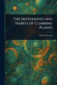 The Movements and Habits of Climbing Plants