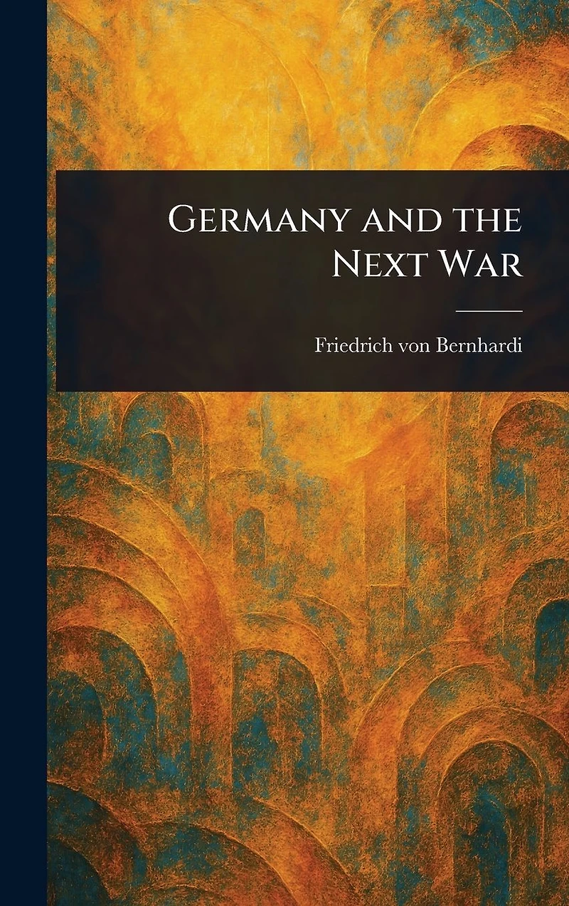 Germany and the Next War (WWI Centenary Series)