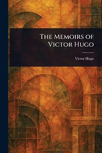 The Memoirs of Victor Hugo