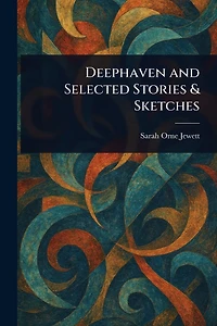 Deephaven and Selected Stories & Sketches