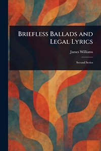 Briefless Ballads and Legal Lyrics