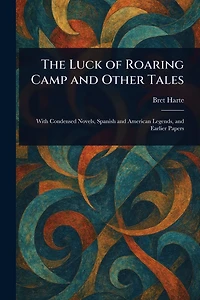 The Luck of Roaring Camp: and Other Tales