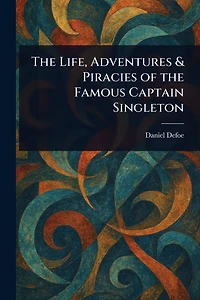 the Life, Adventures & Piracies of Famous Captain Singleton