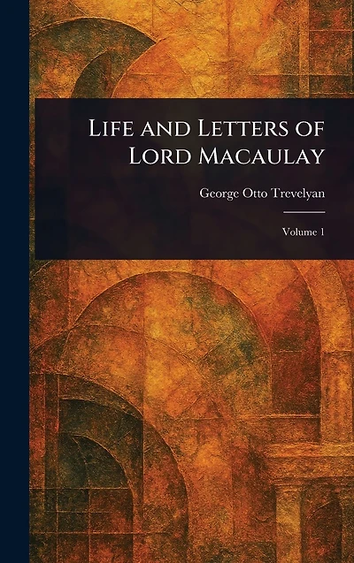 Life and Letters of Lord Macaulay