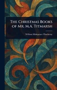 Christmas Books of Mr. M.A.Titmarsh