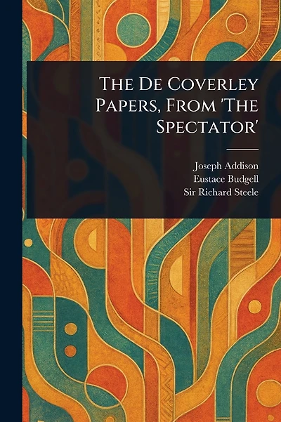 The De Coverley Papers From 'The Spectator'