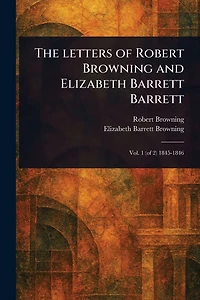 The Letters of Robert Browning and Elizabeth Barrett