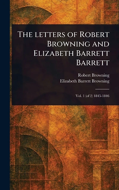 The Letters of Robert Browning and Elizabeth Barrett