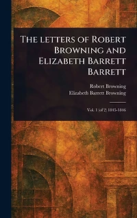 The Letters of Robert Browning and Elizabeth Barrett