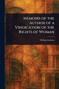 Memoirs of the Author a Vindication Rights Woman