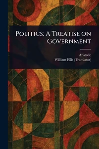 Politics: A Treatise on Government