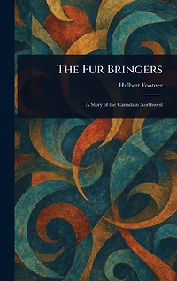 Fur Bringers (a Story of the Canadian Northwest)