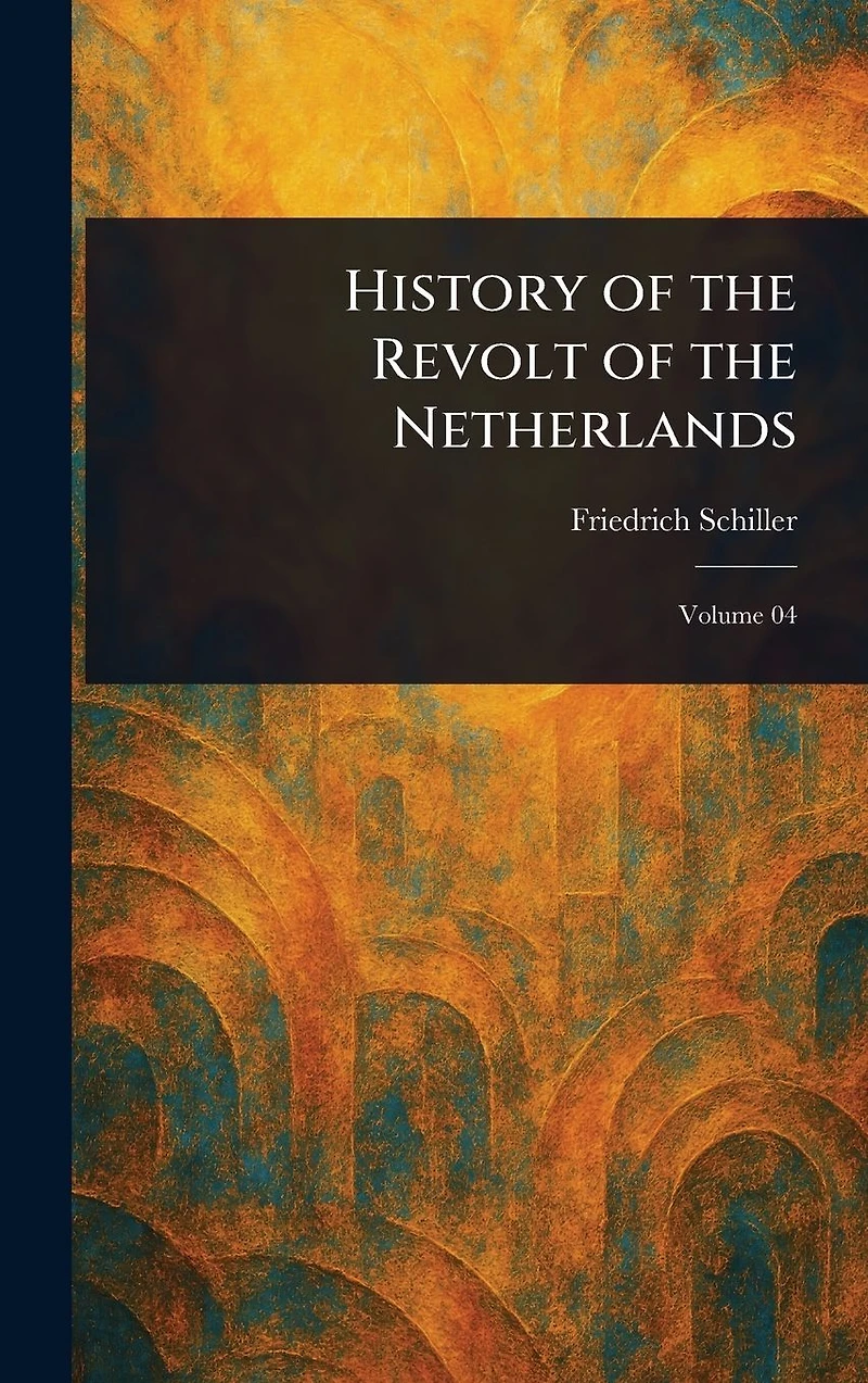 the History of Revolt Netherlands [Illustrated]