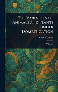 The Variation of Animals and Plants under Domestication