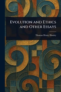 Evolution and Ethics, Other Essays