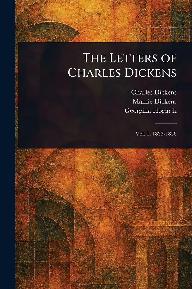 The Letters Of Charles Dickens.