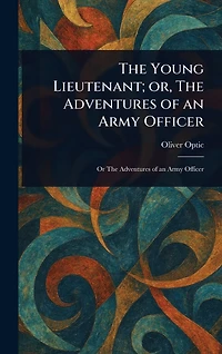 The Young Lieutenant; or, Adventures of an Army Officer