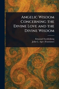 Angelic Wisdom Concerning the Divine Love and