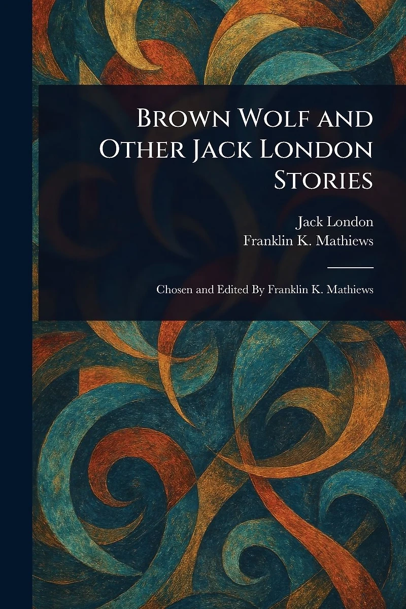 BROWN WOLF and Other Jack London Stories