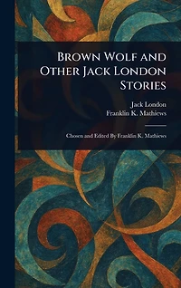 BROWN WOLF and Other Jack London Stories