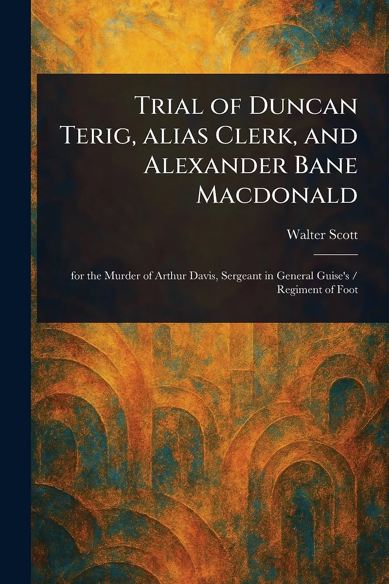 Trial of Duncan Terig Alias Clerk and Alexander Bane MacDonald