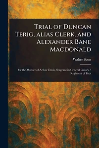 Trial of Duncan Terig Alias Clerk and Alexander Bane MacDonald