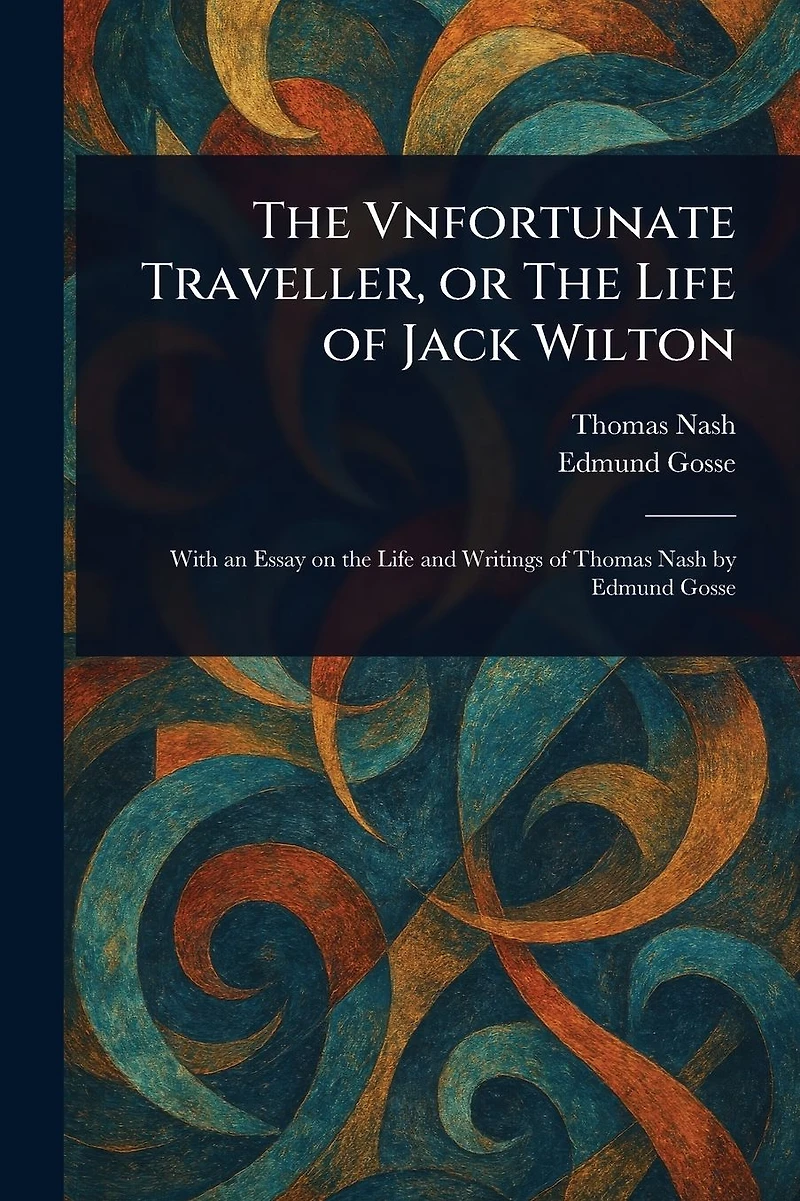 The Vnfortunate Traveller, or The Life Of Jack Wilton