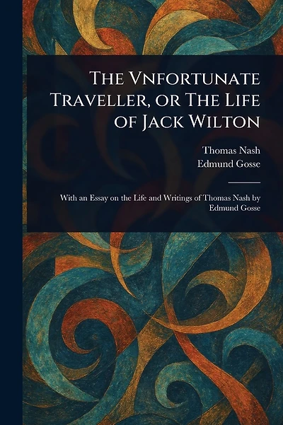 The Vnfortunate Traveller, or The Life Of Jack Wilton