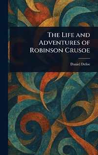 The Life and Adventures of Robinson Crusoe