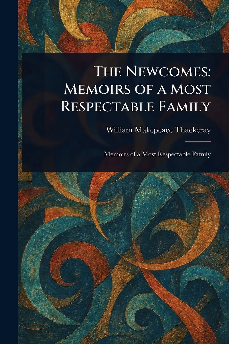 The Newcomes: Memoirs of a Most Respectable Family