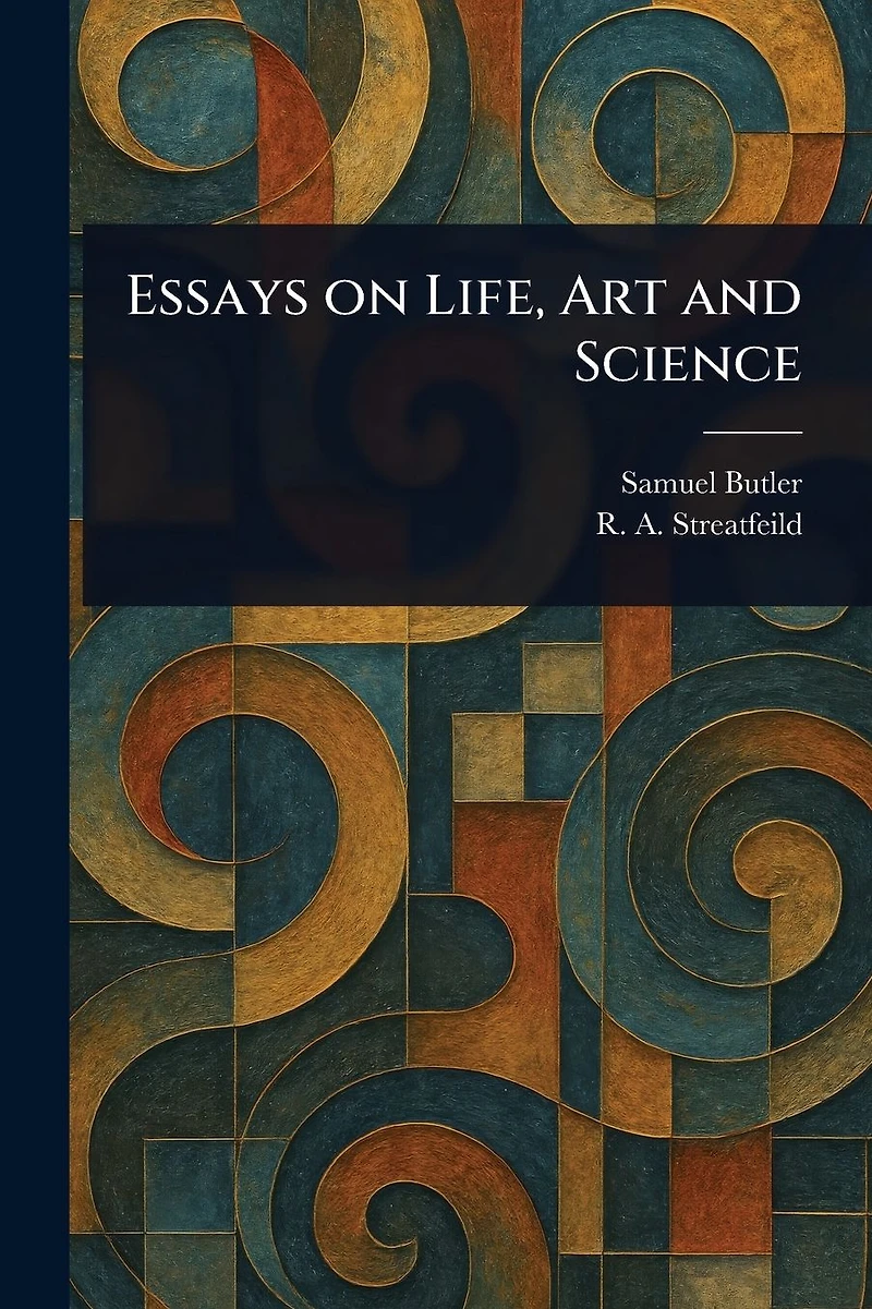 Essays on Life Art and Science