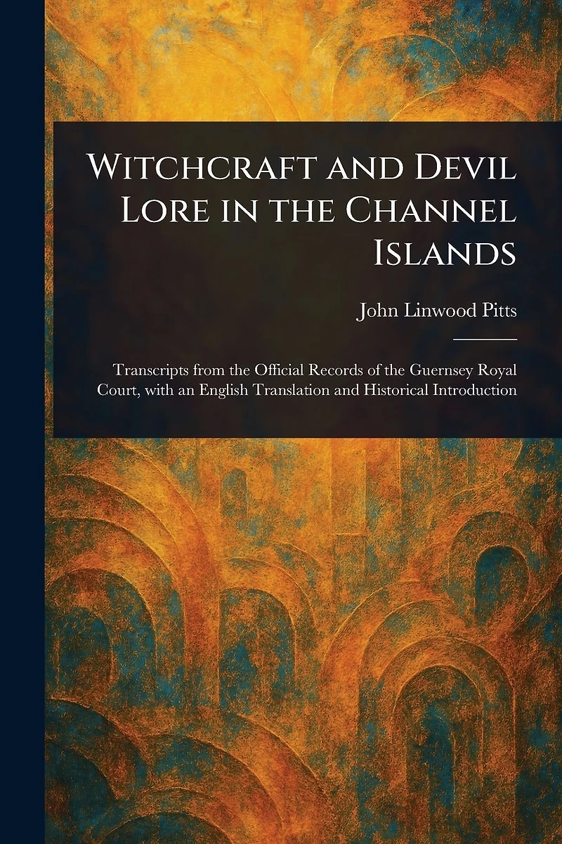 Witchcraft and Devil Lore the Channel Islands