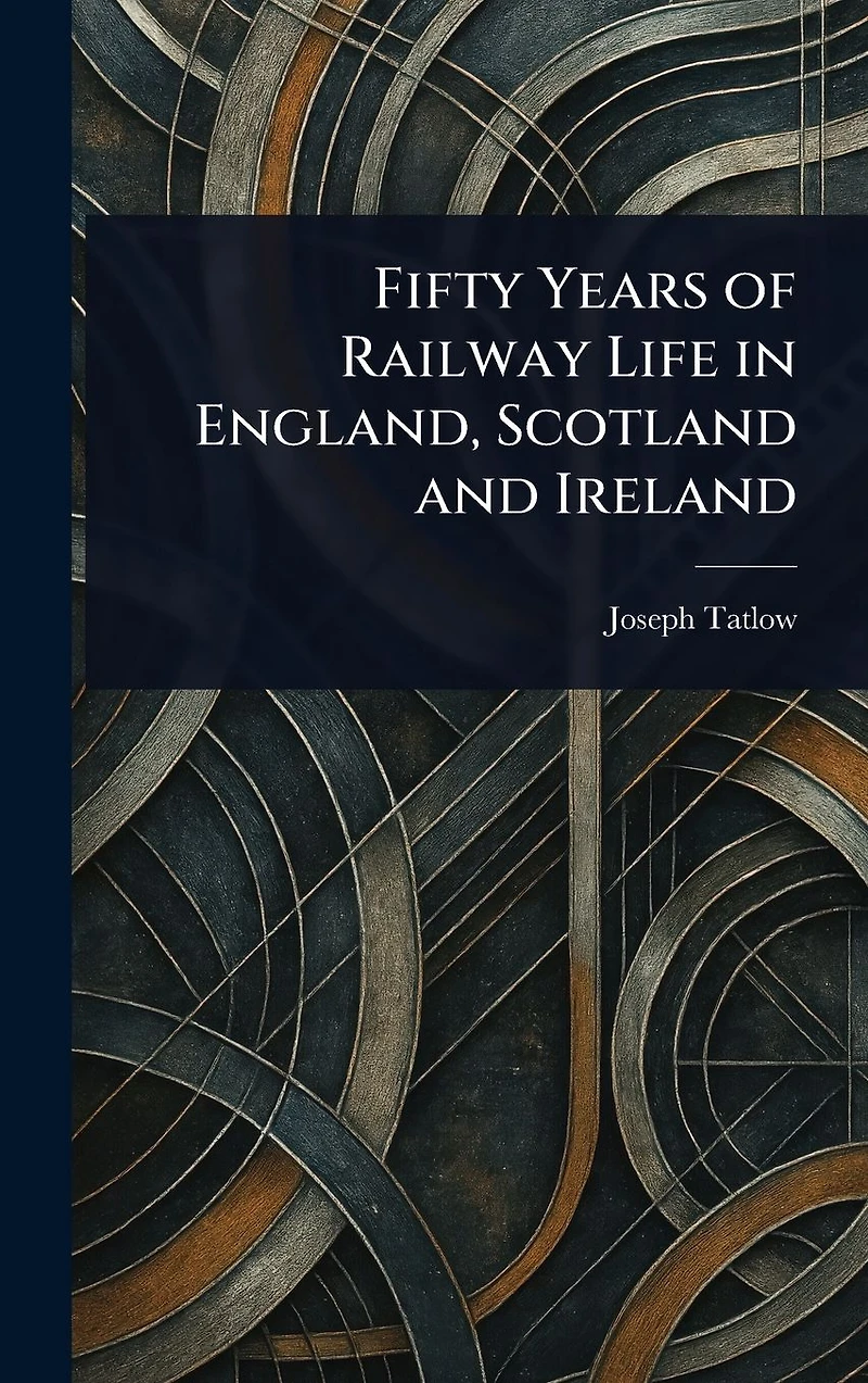 Fifty Years of Railway Life England, Scotland and Ireland