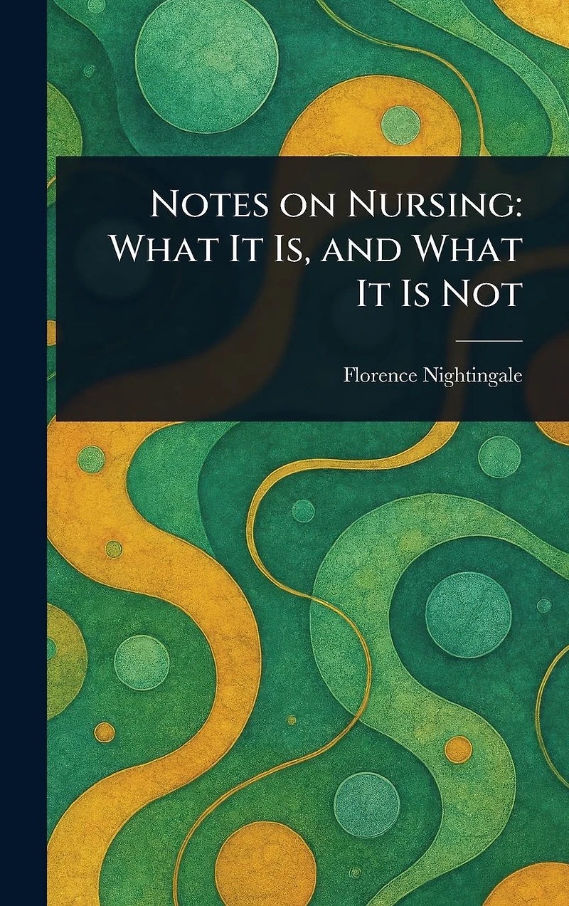 Notes on Nursing: What It Is, and Is Not