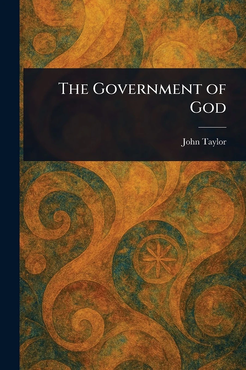 The Government of God (Complete and Unabridged, with an INDEX)