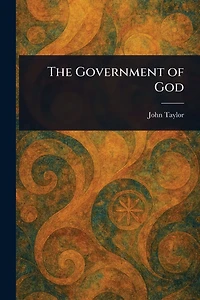 The Government of God (Complete and Unabridged, with an INDEX)