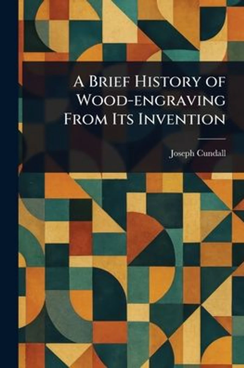 A Brief History of Wood-engraving From Its Invention