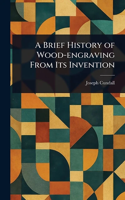 A Brief History of Wood-engraving From Its Invention