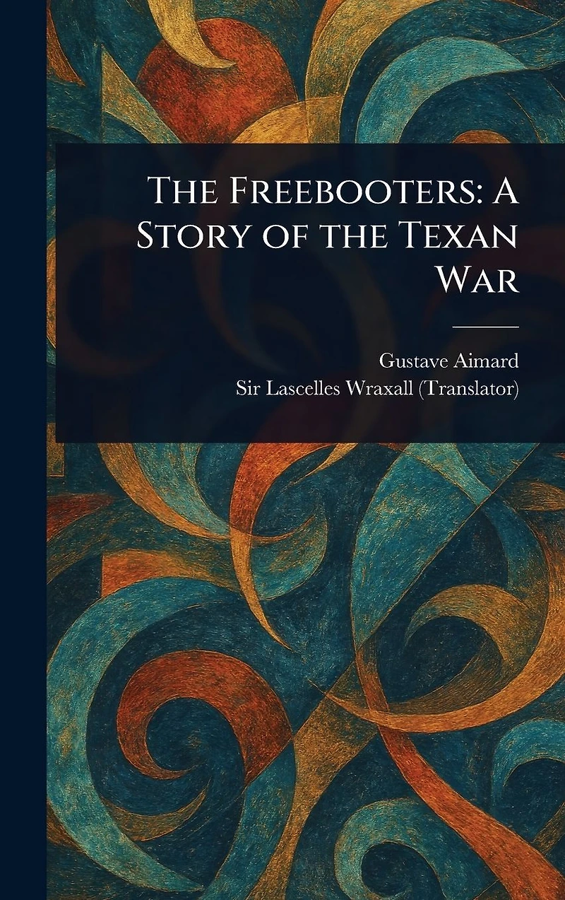 the Freebooters: A Story of Texan War