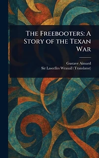 the Freebooters: A Story of Texan War