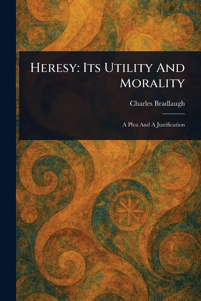 Heresy: Its Utility and Morality
