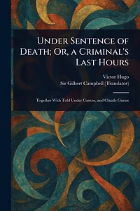 Under Sentence of Death - Or, a Criminal's Last Hours