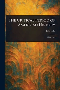 The Critical Period of American History