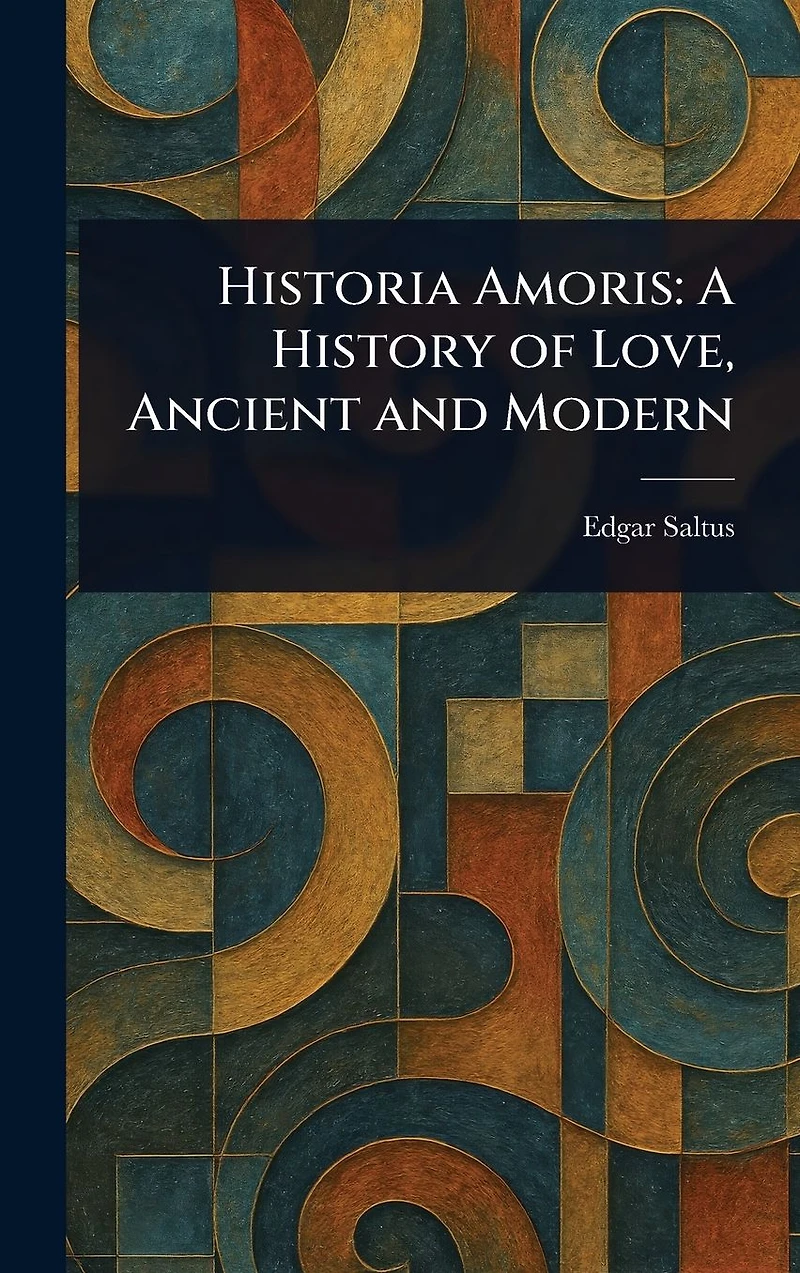 Historia Amoris: A History of Love, Ancient and Modern