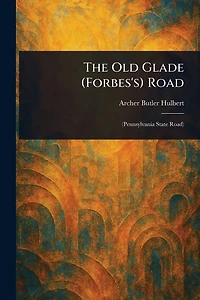 The Old Glade (Forbes's) Road (Pennsylvania State Road)