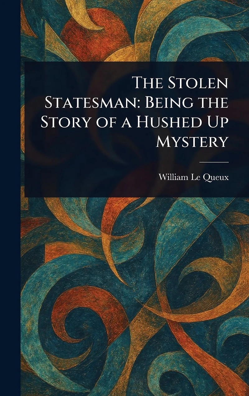 the Stolen Statesman: Being Story of a Hushed Up Mystery