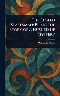 the Stolen Statesman: Being Story of a Hushed Up Mystery