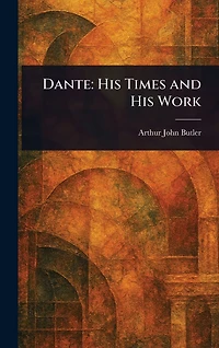 Dante: His Times and Work