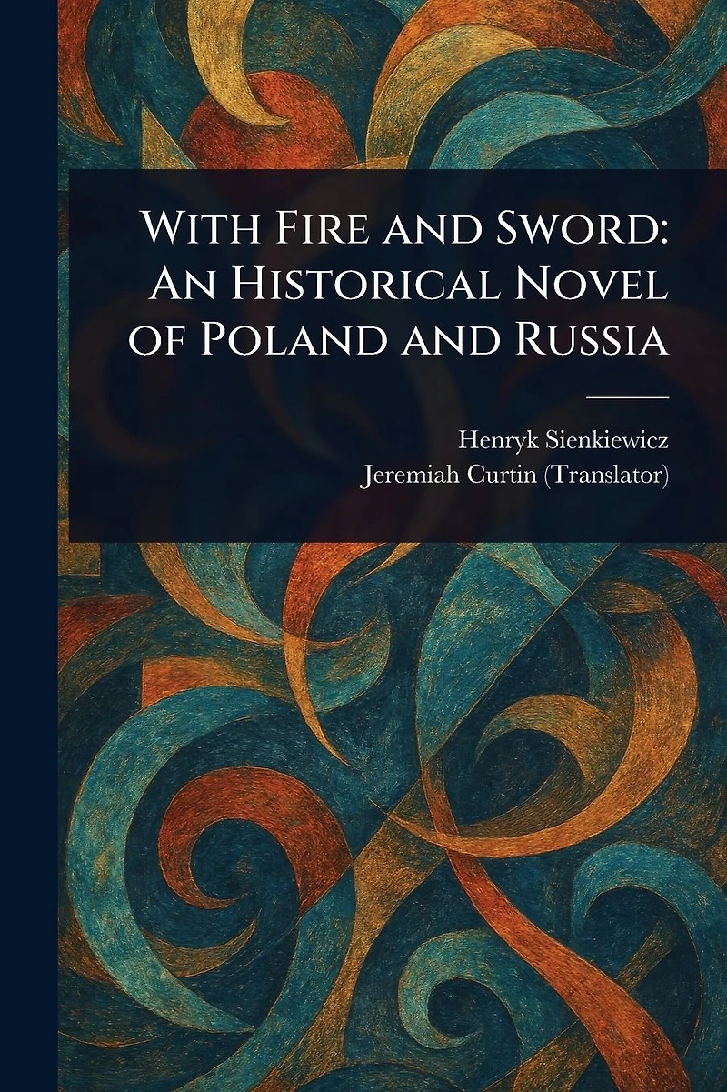 With Fire and Sword - An Historical Novel of Poland Russia