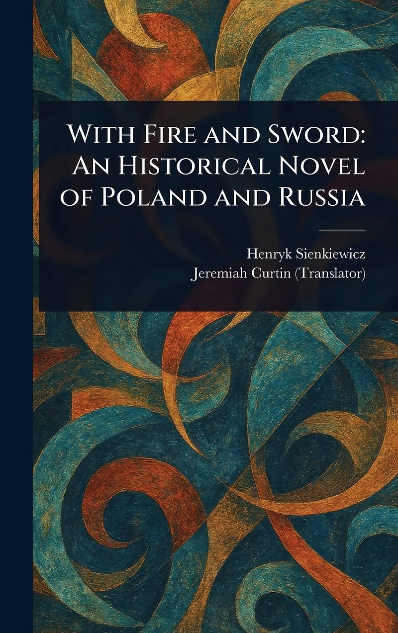 With Fire and Sword - An Historical Novel of Poland Russia